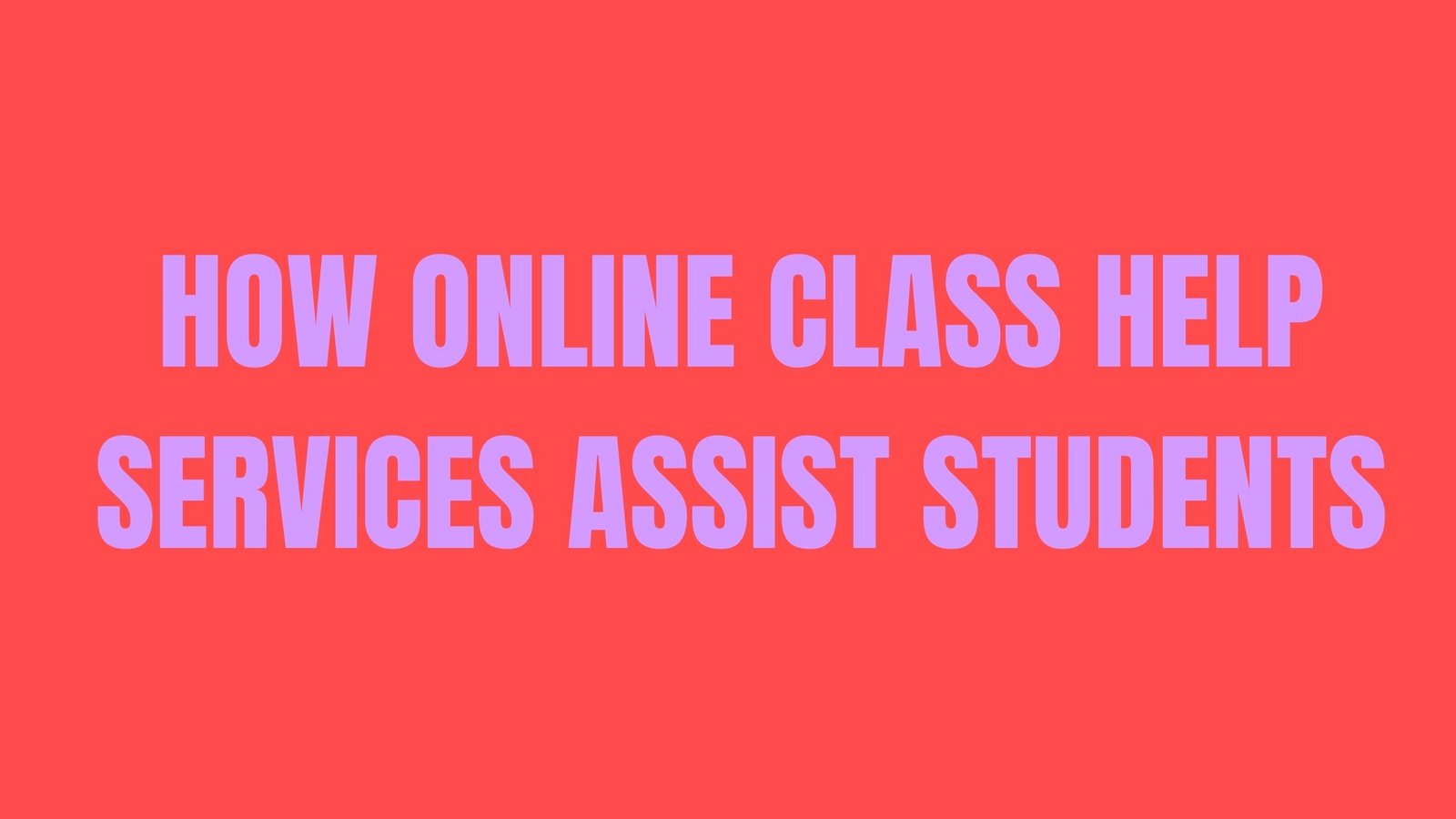 How Online Class Help Services Assist Students